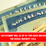 Your SSI payment will go up by this much because of the Social Security COLA