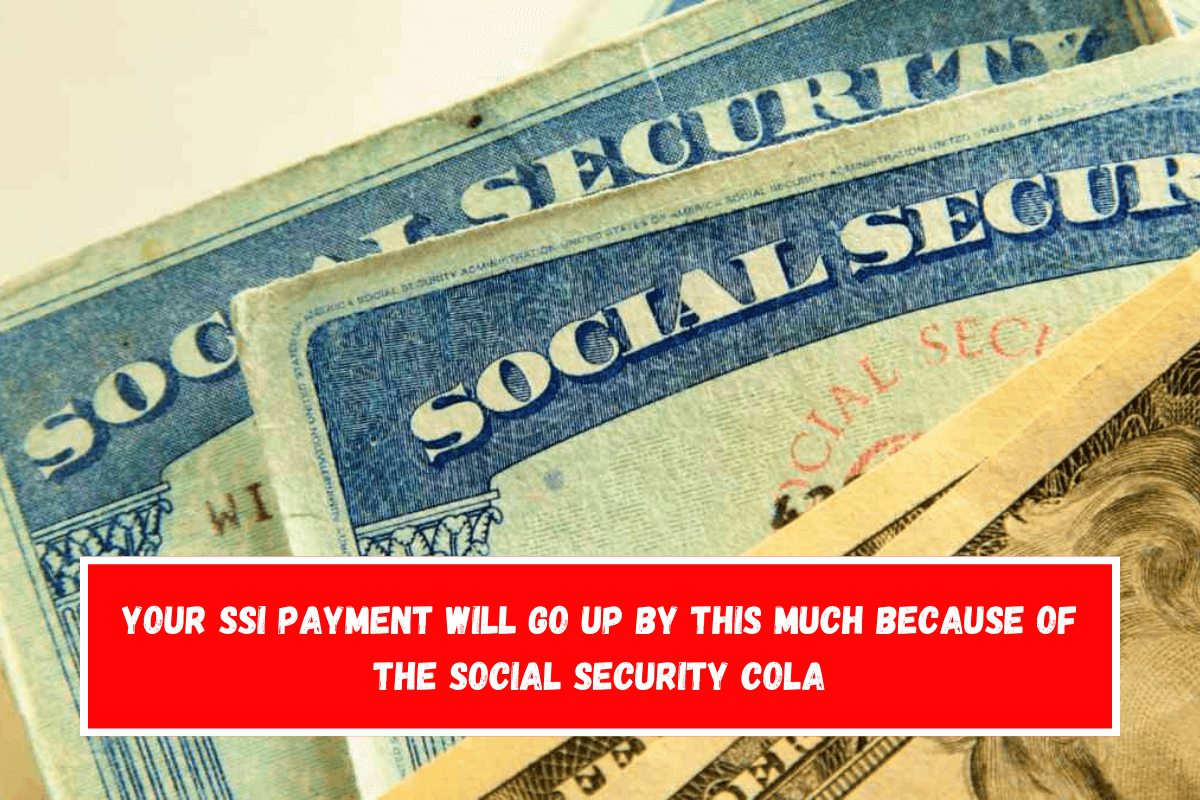 Your SSI payment will go up by this much because of the Social Security COLA