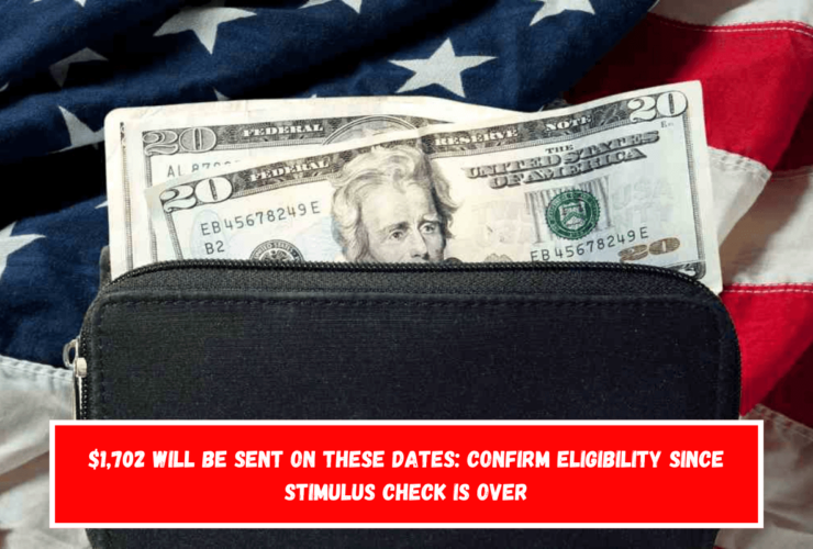 $1,702 Will be Sent on These Dates Confirm Eligibility Since Stimulus Check is Over