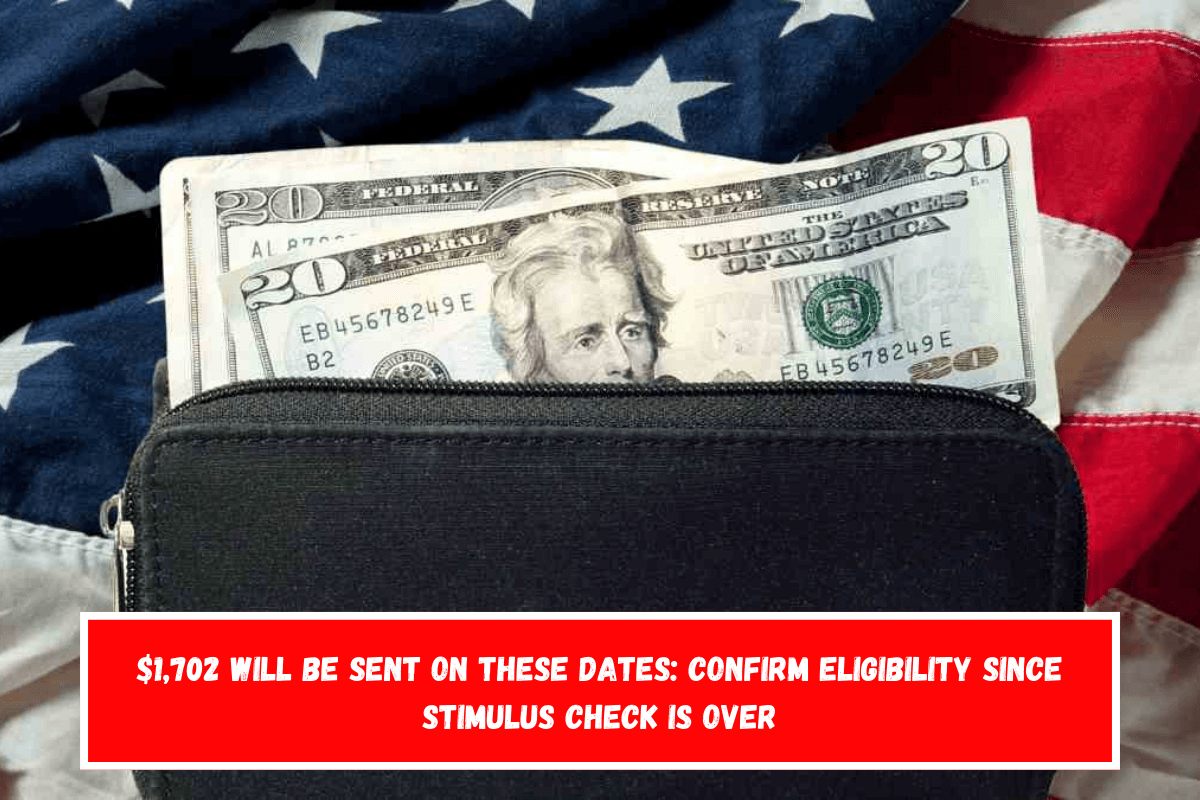 $1,702 Will be Sent on These Dates Confirm Eligibility Since Stimulus Check is Over