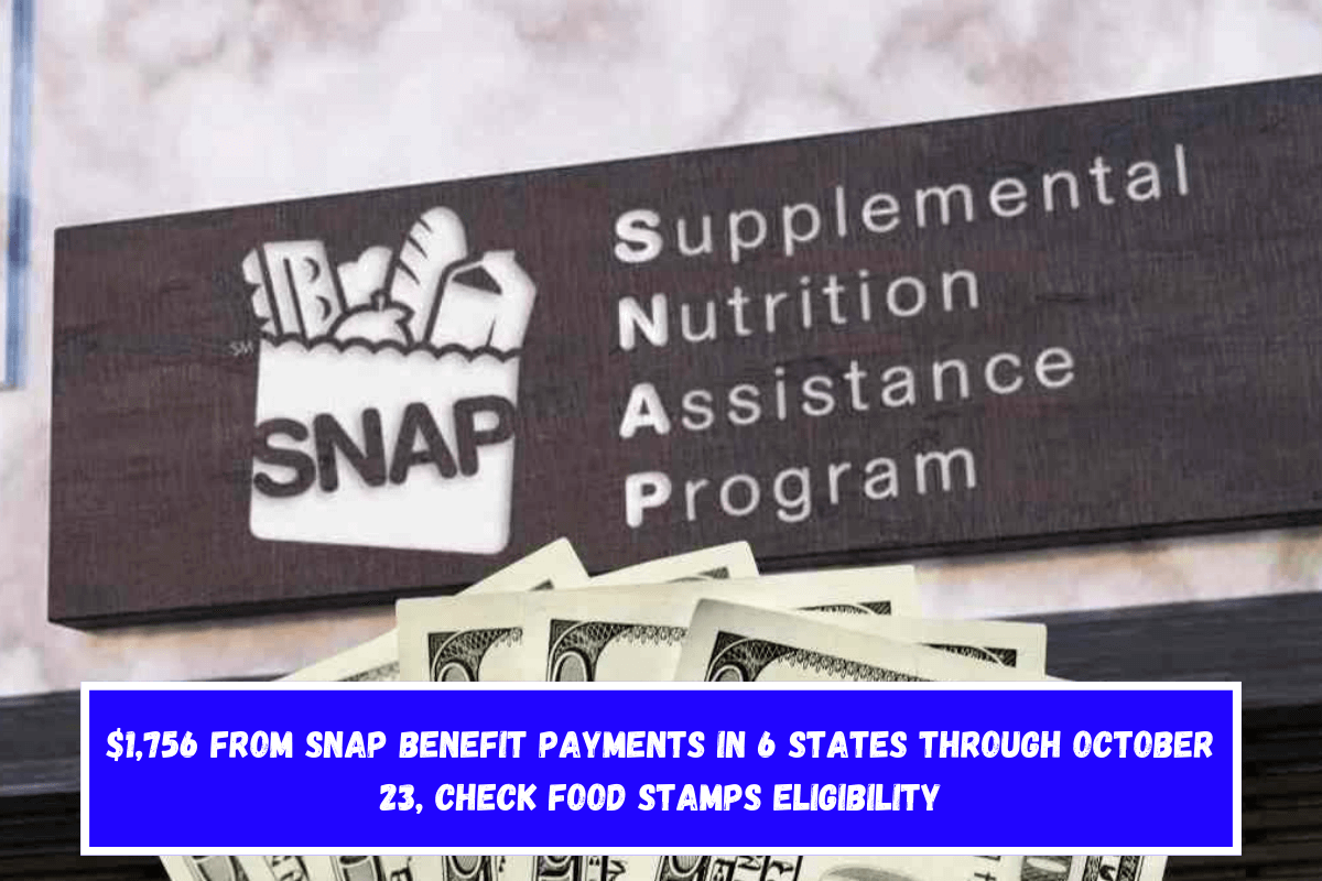 $1,756 from SNAP benefit payments in 6 States through October 23, check Food Stamps eligibility