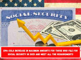 $196 COLA increase in maximum amounts for those who file for Social Security in 2025 and meet all the requirements