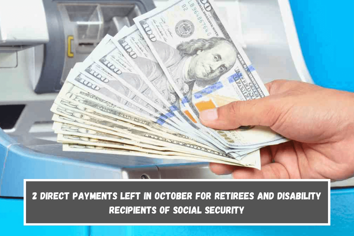 2 direct payments left in October for retirees and disability recipients of Social Security