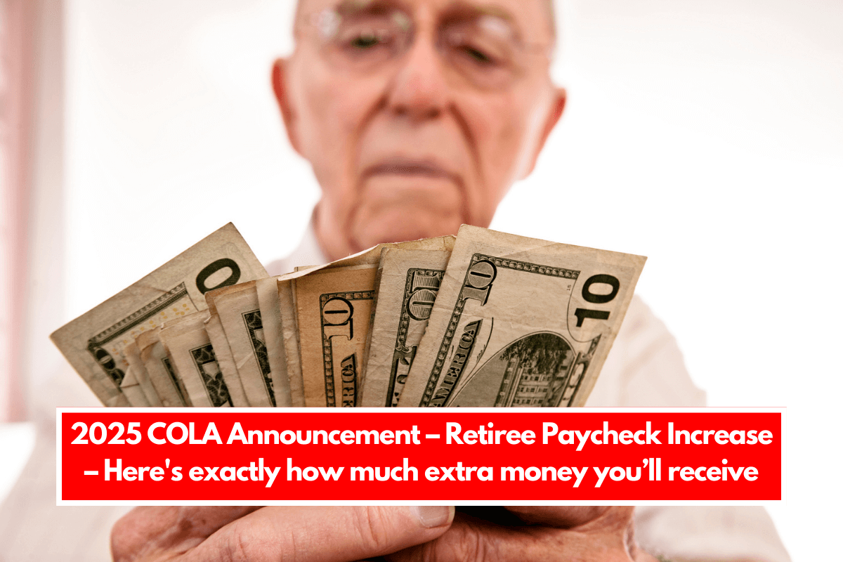 2025 COLA Announcement – Retiree Paycheck Increase – Here's exactly how much extra money you’ll receive