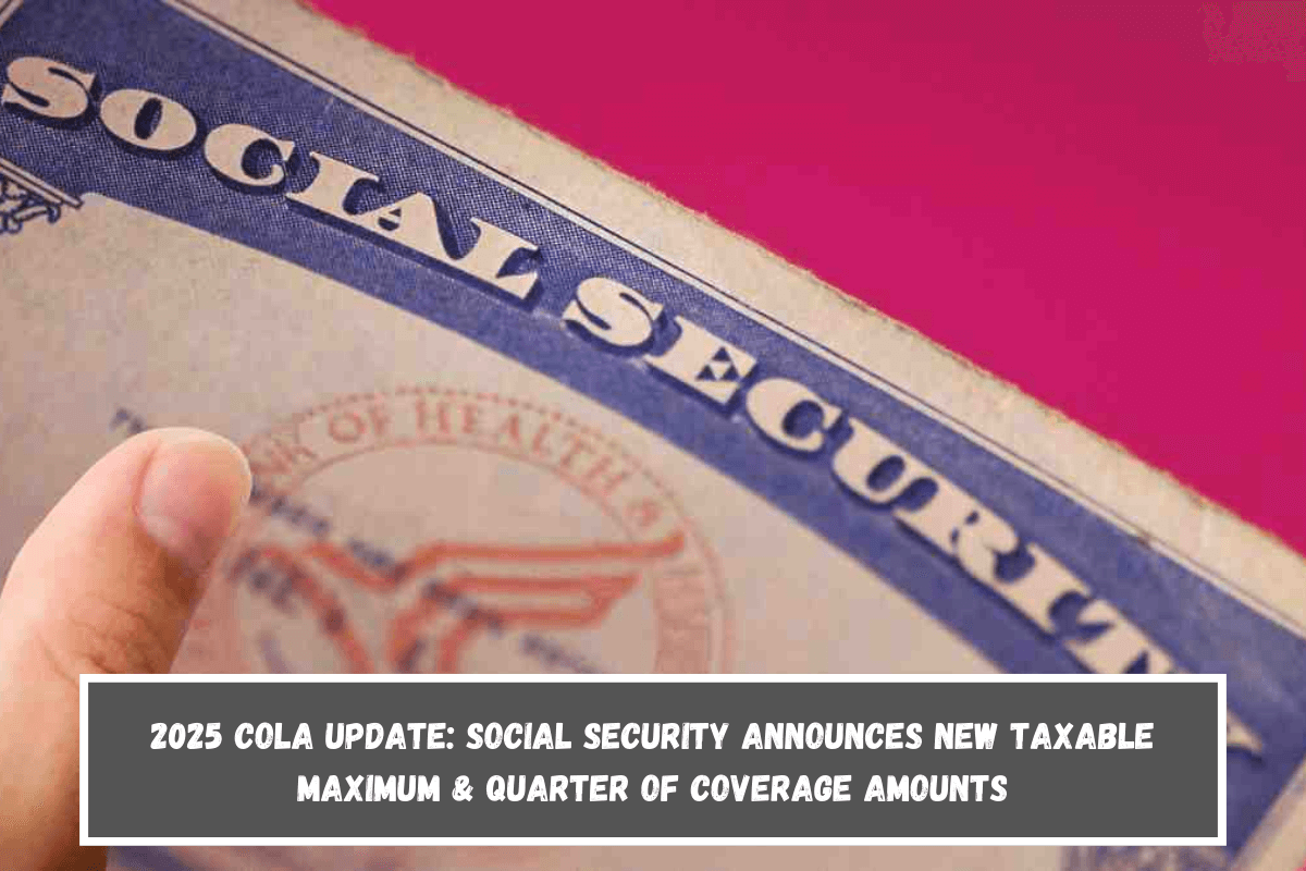 2025 COLA update Social Security announces new taxable maximum & quarter of coverage amounts