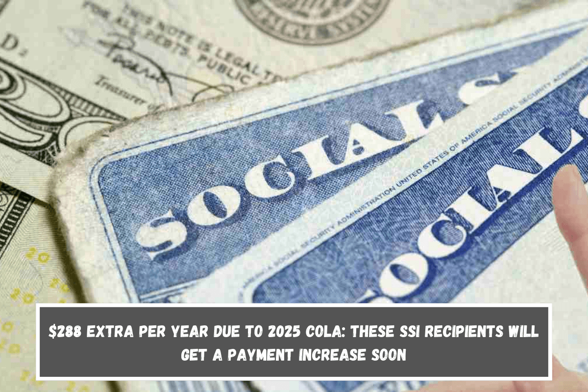 $288 extra per year due to 2025 COLA These SSI recipients will get a payment increase soon