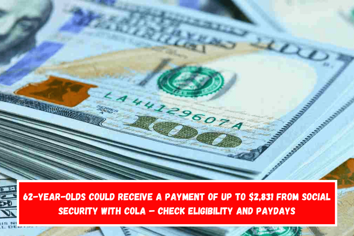 62-year-olds could receive a payment of up to $2,831 from Social Security with COLA – Check eligibility and paydays