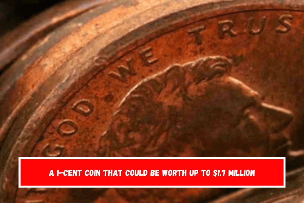 A 1-cent coin that could be worth up to $1.7 million