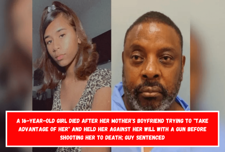 A 16-year-old girl died after her mother's boyfriend trying to take advantage of her and held her against her will with a gun before shooting her to death; guy sentenced