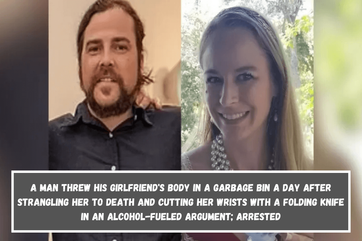 A man threw his girlfriend's body in a garbage bin a day after strangling her to death and cutting her wrists with a folding knife in an alcohol-fueled argument; arrested