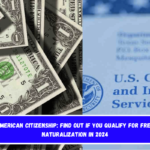 American Citizenship Find Out If You Qualify for Free Naturalization in 2024