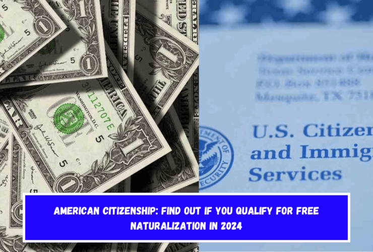 American Citizenship Find Out If You Qualify for Free Naturalization in 2024