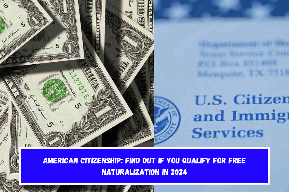 American Citizenship Find Out If You Qualify for Free Naturalization in 2024