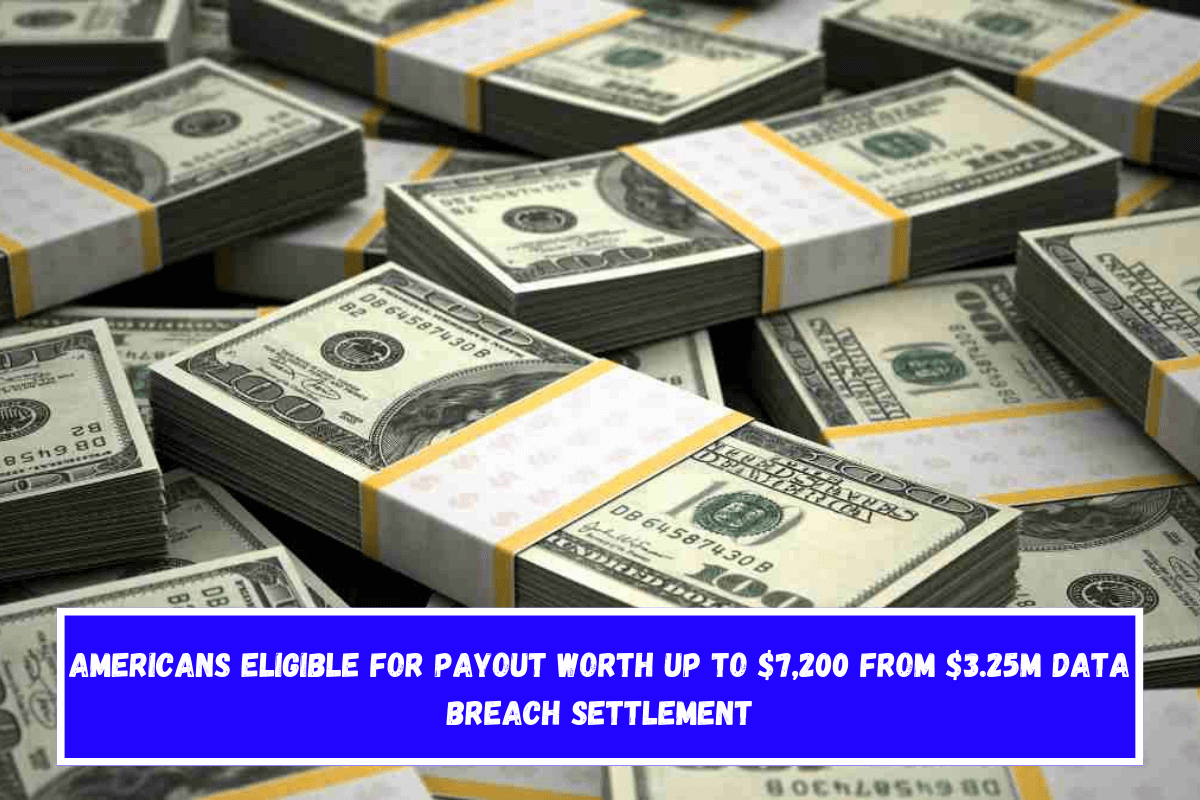 Americans eligible for payout worth up to $7,200 from $3.25m data breach settlement