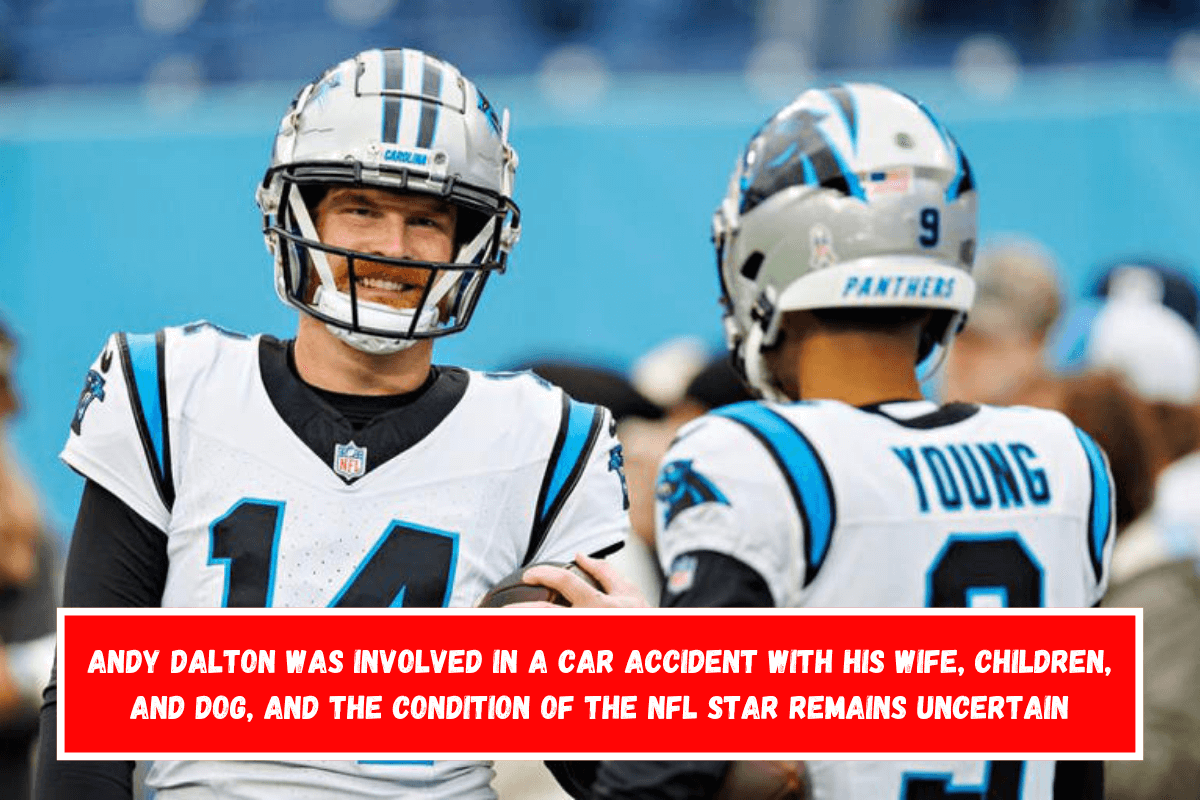 Andy Dalton was involved in a car accident with his wife, children, and dog, and the condition of the NFL star remains uncertain