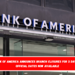 Bank of America announces branch closures for 3 days – Official dates now available