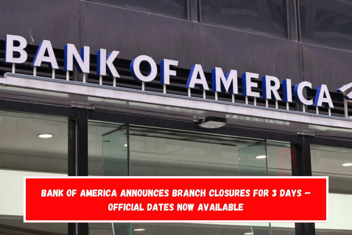 Bank of America announces branch closures for 3 days – Official dates now available