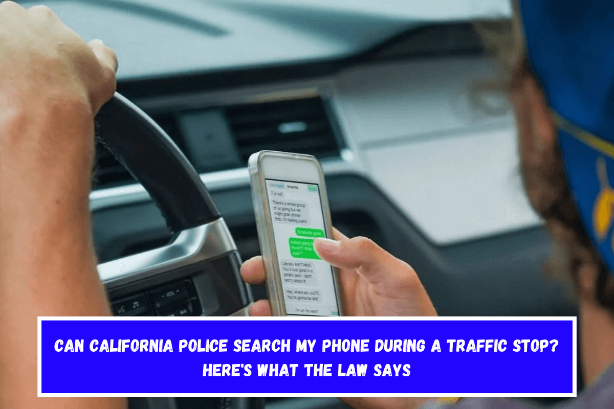 Can California Police Search My Phone During a Traffic Stop Here's What the Law Says