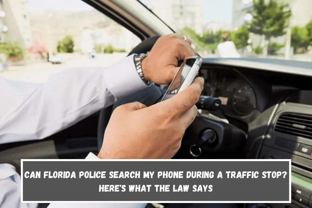 Can Florida Police Search My Phone During a Traffic Stop Here's What the Law Says