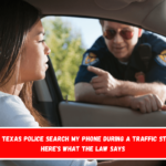 Can Texas Police Search My Phone During a Traffic Stop Here's What the Law Says