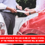 Car insurance update If you live in one of these 3 States, the cost of the premium for full coverage will be higher