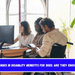 Changes in Disability Benefits for 2025 Are they enough