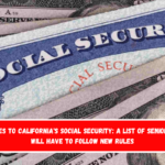 Changes to California's Social Security A list of seniors who will have to follow new rules