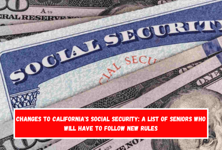 Changes to California's Social Security A list of seniors who will have to follow new rules