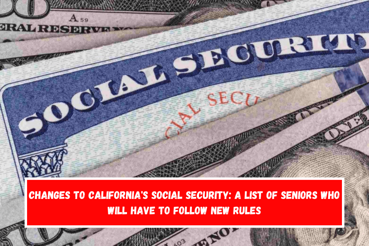 Changes to California's Social Security A list of seniors who will have to follow new rules