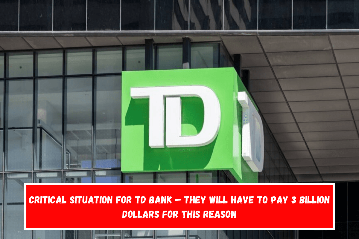 Critical situation for TD Bank – they will have to pay 3 billion dollars for this reason