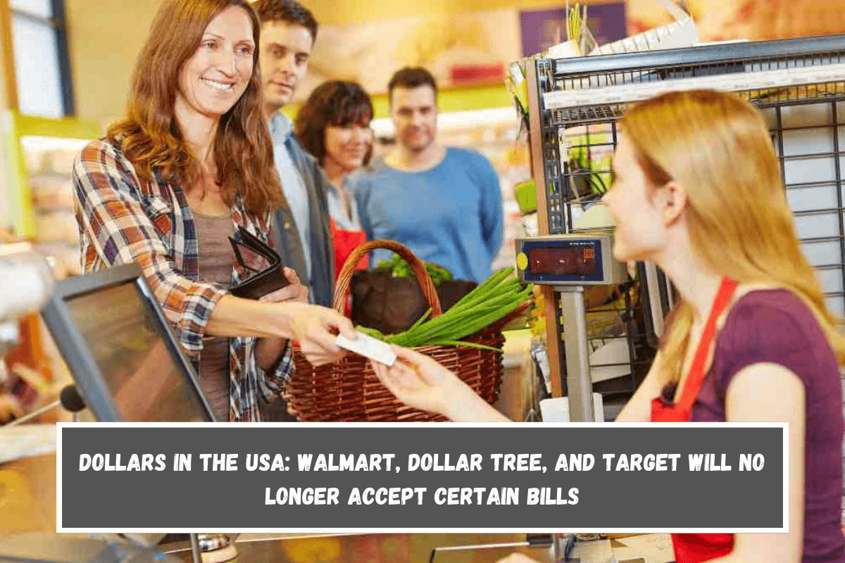 Dollars in the USA Walmart, Dollar Tree, and Target will no longer accept certain bills