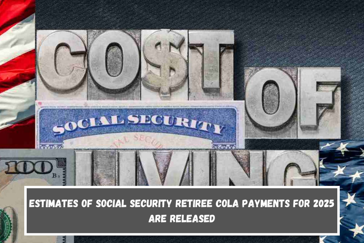 Estimates of Social Security retiree COLA payments for 2025 are released