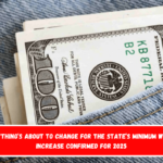 Everything’s About to Change for the State’s Minimum Wage – Increase Confirmed for 2025