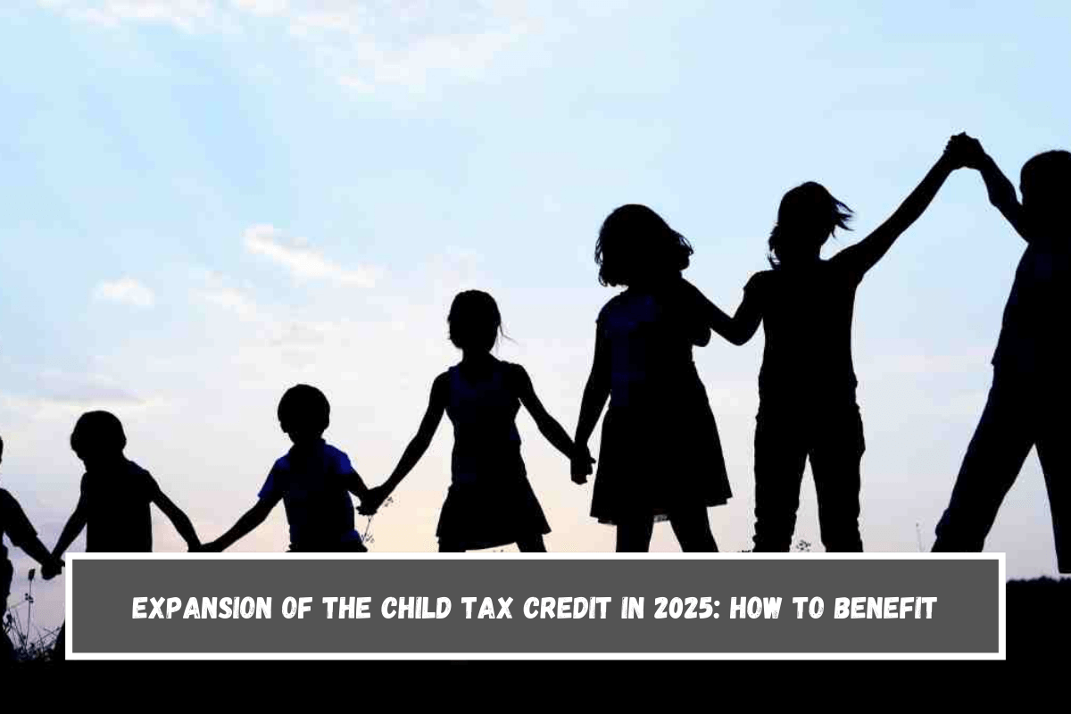 Expansion of the Child Tax Credit in 2025 How to Benefit