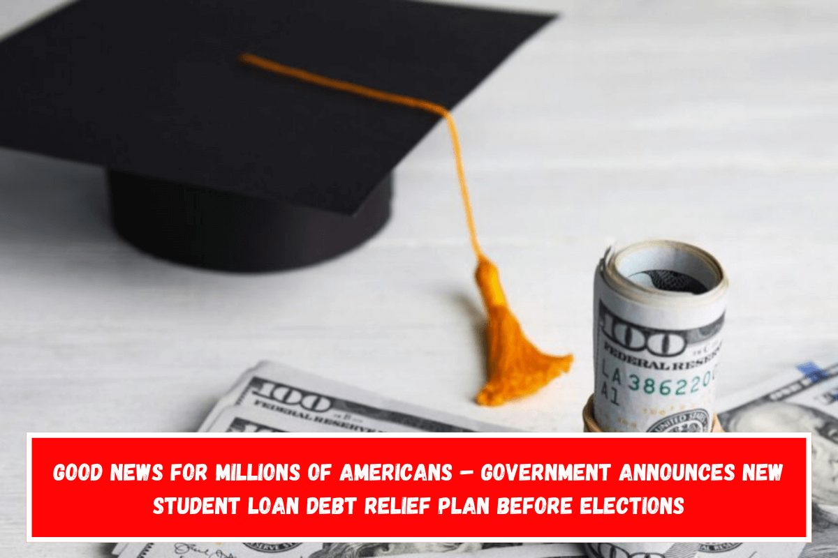 Good News for Millions of Americans – Government Announces New Student Loan Debt Relief Plan Before Elections