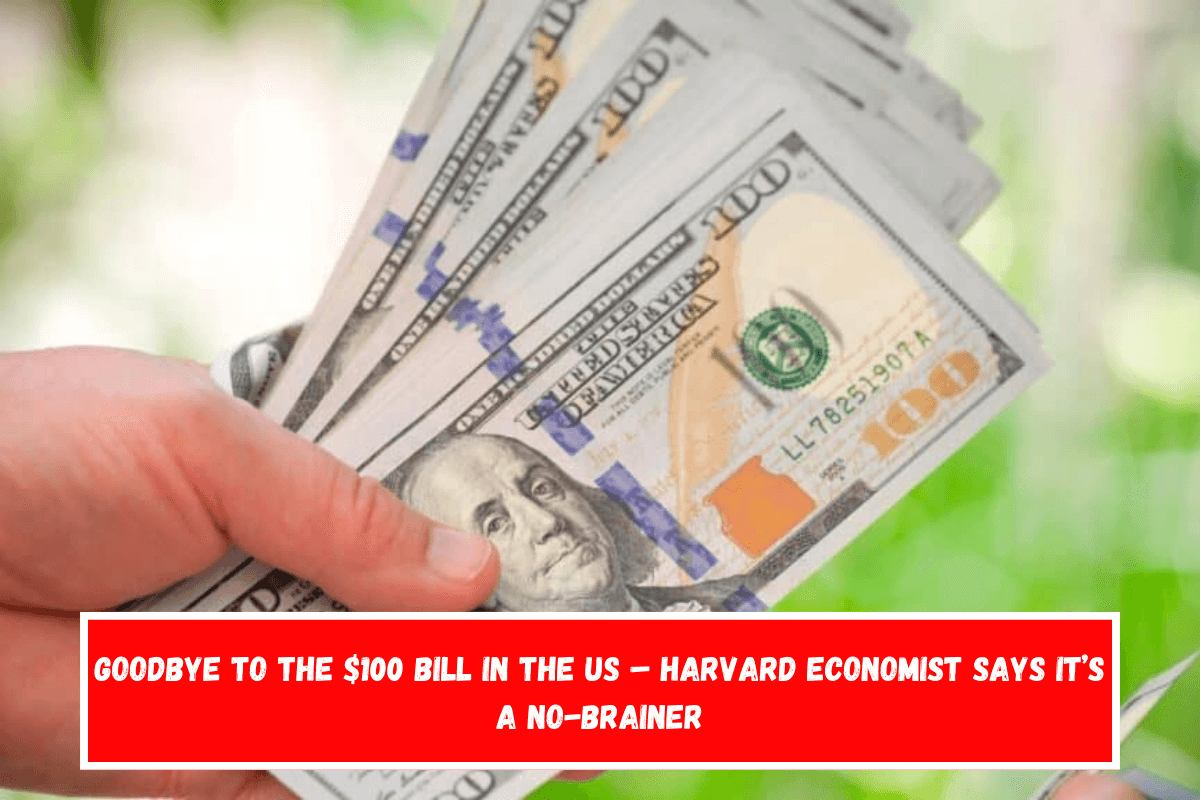 Goodbye To The $100 Bill in the US – Harvard Economist Says It’s A No-Brainer