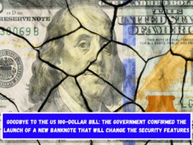 Goodbye to the US 100-dollar Bill The Government Confirmed the Launch of a New Banknote That Will Change the Security Features