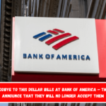 Goodbye to this dollar bills at Bank of America – They announce that they will no longer accept them