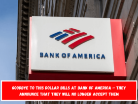 Goodbye to this dollar bills at Bank of America – They announce that they will no longer accept them