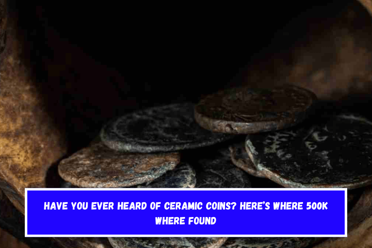 Have you ever heard of ceramic coins Here’s where 500K where found