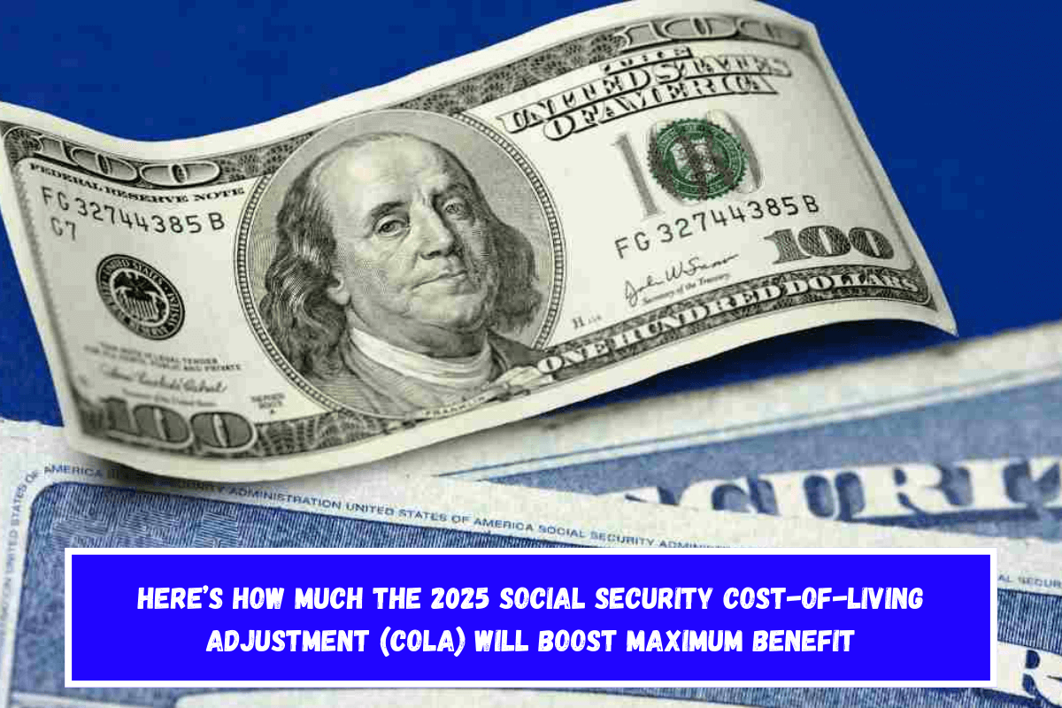 Here’s How Much the 2025 Social Security Cost-of-Living Adjustment (COLA) Will Boost Maximum Benefit