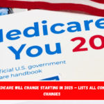 How Medicare will change starting in 2025 – Lists all confirmed changes