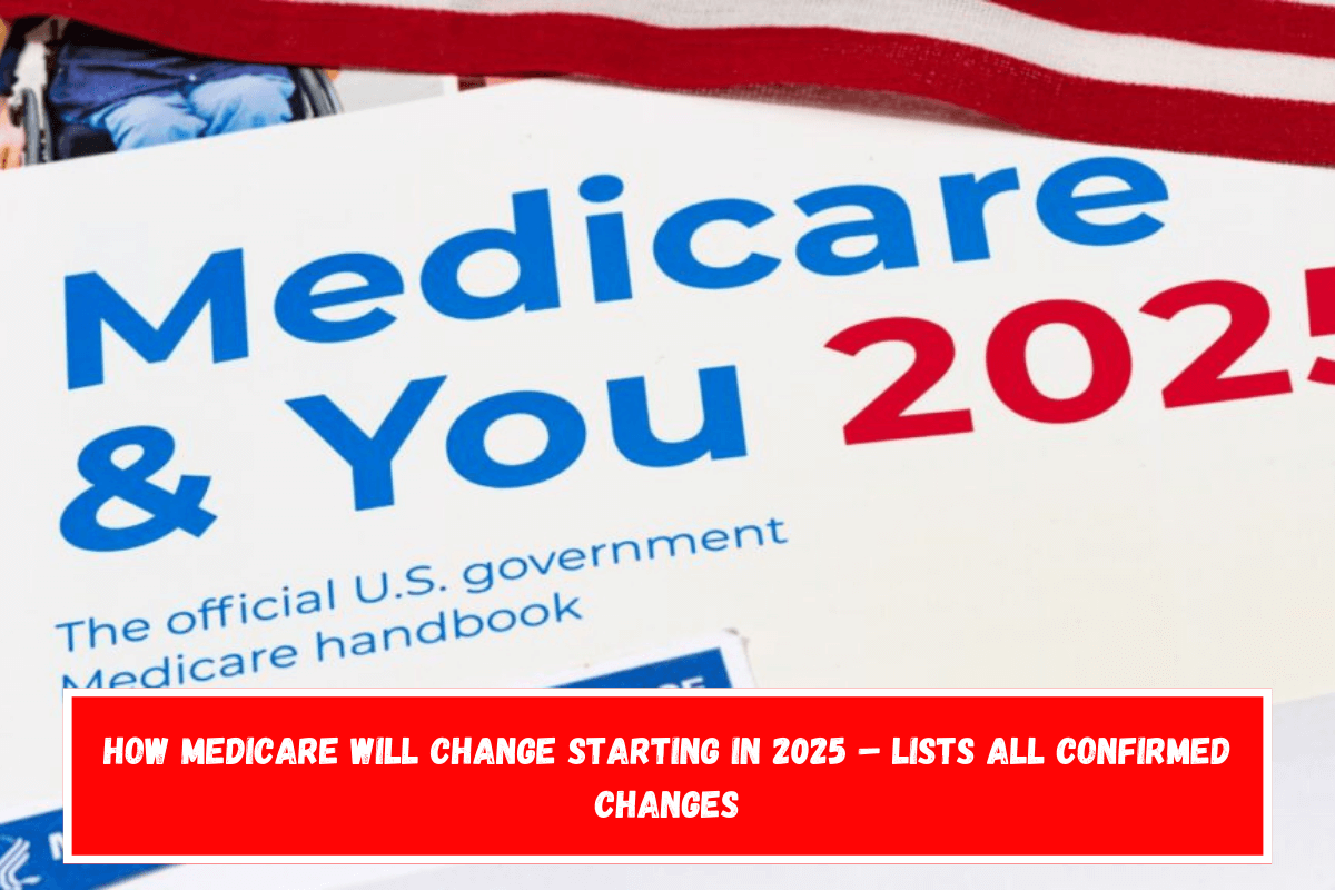 How Medicare will change starting in 2025 – Lists all confirmed changes