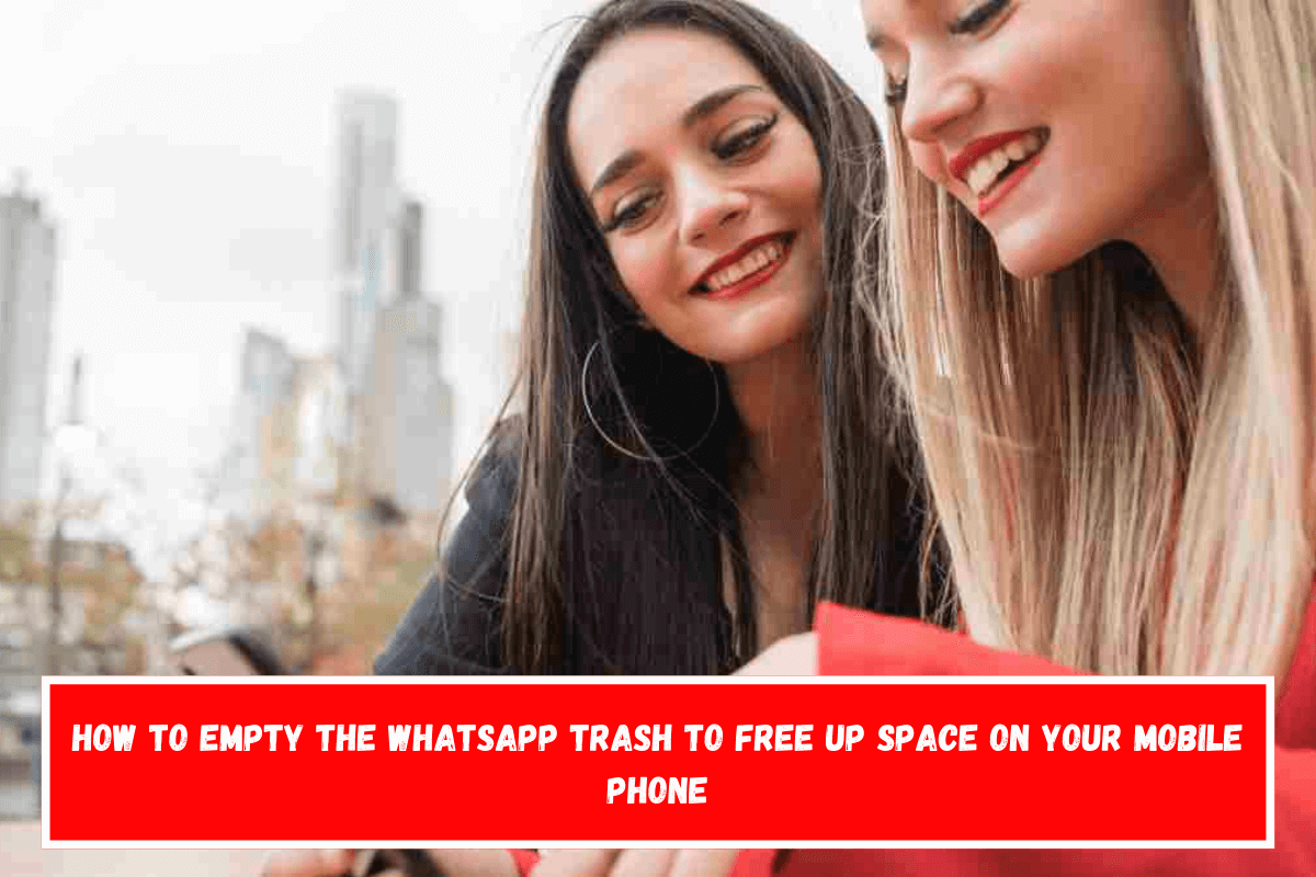 How to Empty the WhatsApp Trash to Free Up Space on Your Mobile Phone