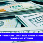 How to achieve the largest Social Security retirement payment in 2025 after COLA