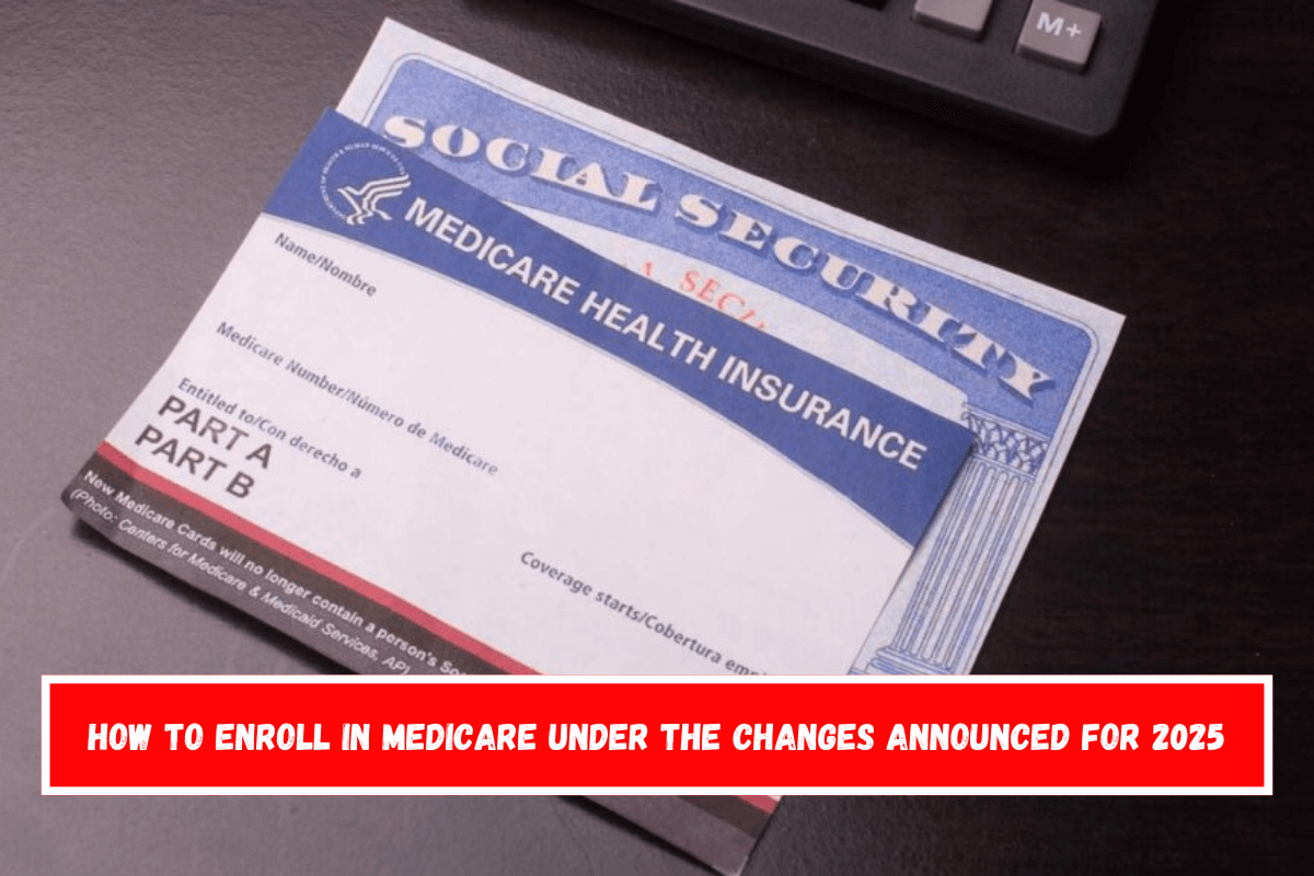 How to enroll in Medicare under the changes announced for 2025