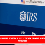 IRS Tax Refund Starting in 2025 – The New Payment Schedule Is Announced