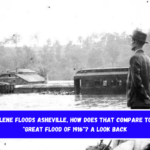 If Helene floods Asheville, how does that compare to the Great Flood of 1916 A look back