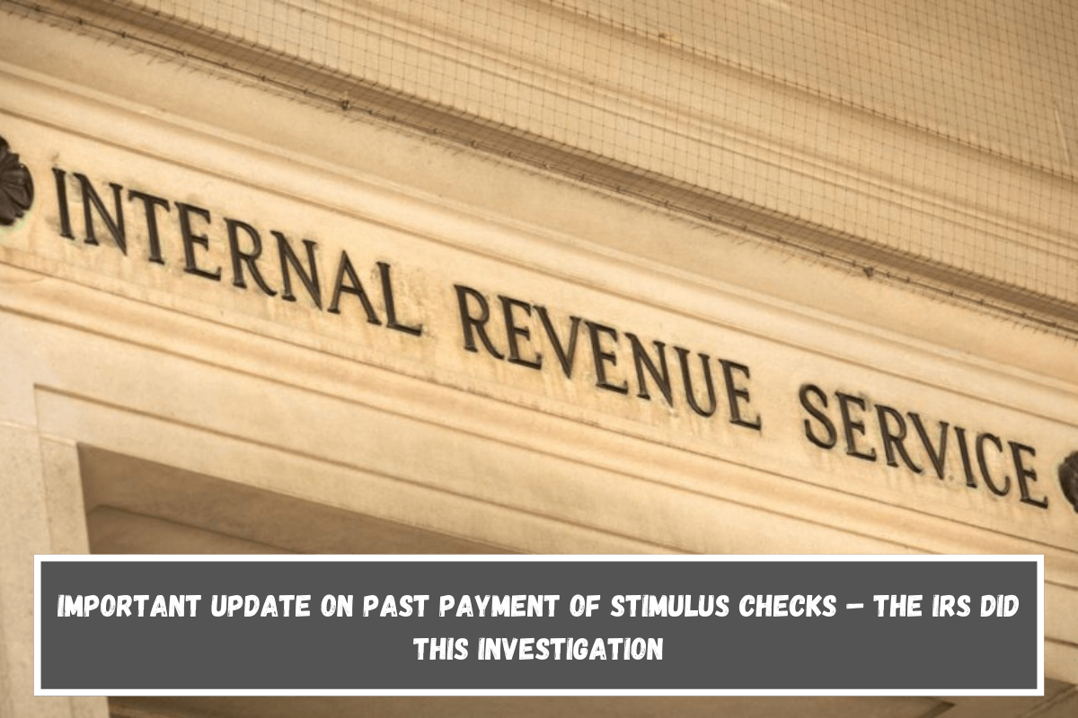 Important Update on Past Payment of Stimulus Checks – The IRS Did This Investigation