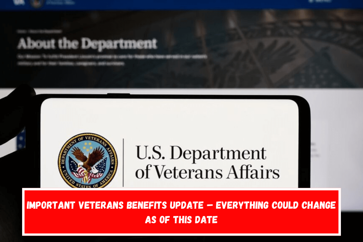 Important Veterans Benefits Update – Everything could change as of this date